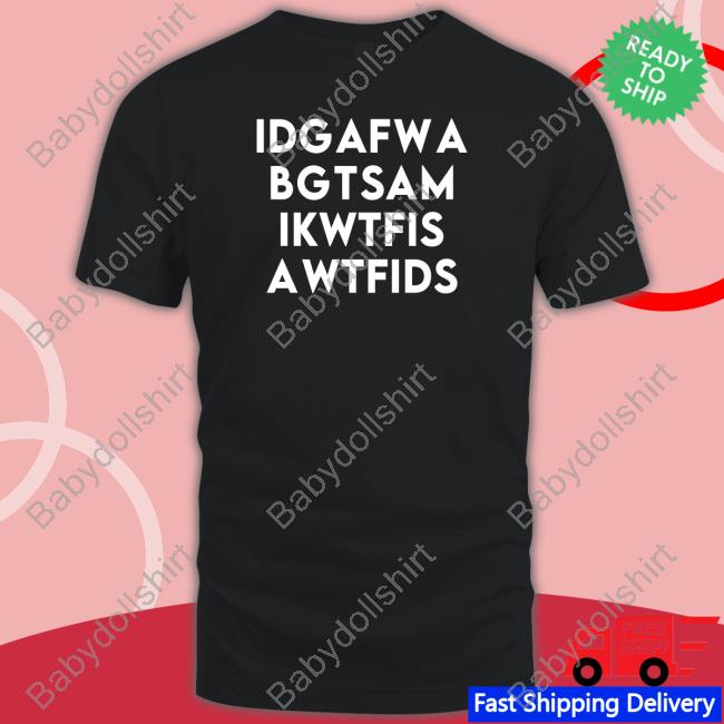 Idgafwa Bgtsam Ikwtfis Awtfids Tee Shirt