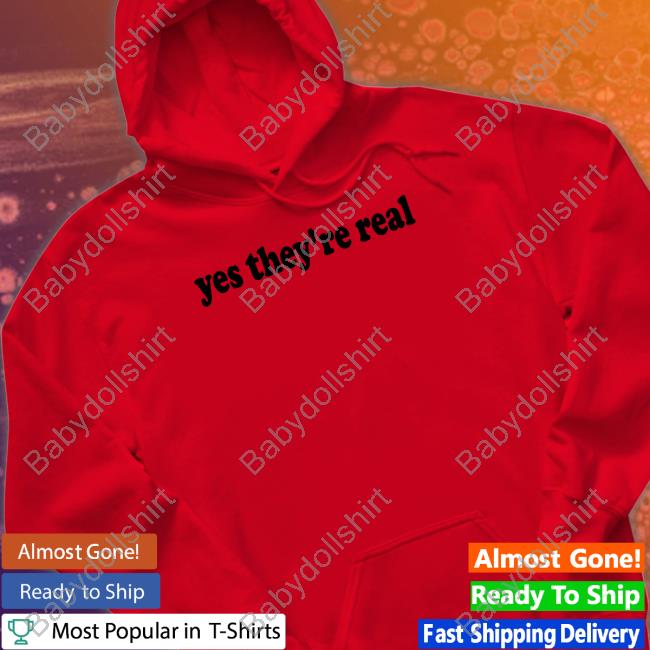 Yes They're Real Tee Shirts That Go Hard