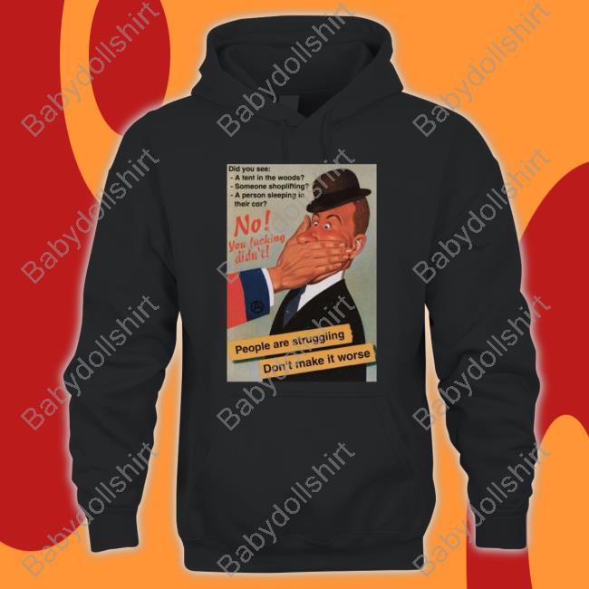 No You Fucking Didn't People Are Struggling Don't Make It Worse T-Shirt Hachx0