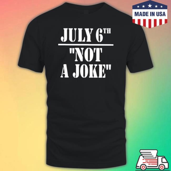 Official July 6Th Not A Joke Hooded Sweatshirt