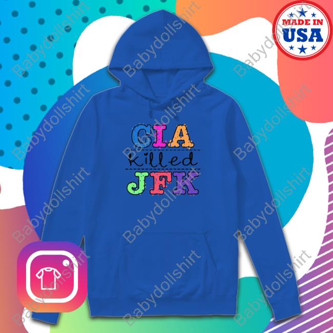 Shirts That Go Hard Cia Killed Jfk Shirt Goodshirts Merch Goodshirts Merch Shirts That Go Hard Cia Killed Jfk Shirt