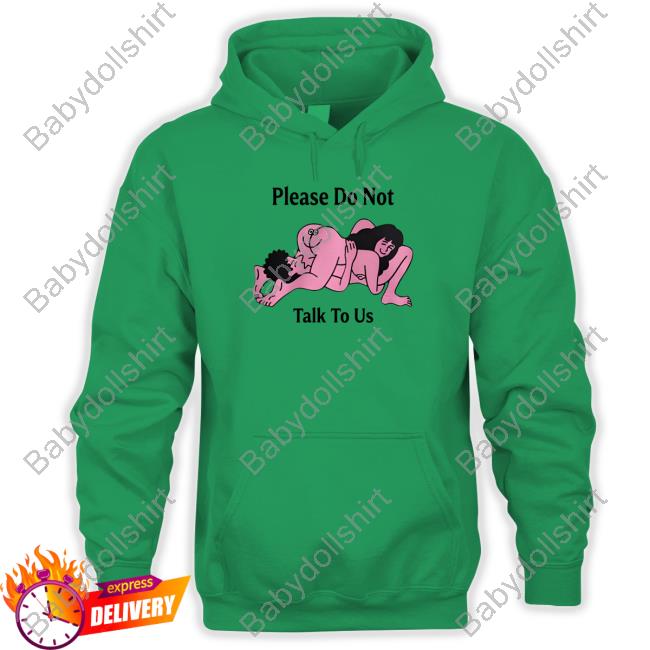 Official Please Do Not Talk To Us Shirt