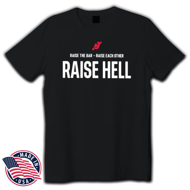 Official New Jersey Devils Raise The Bar Raise Each Other Raise Hell Shirt