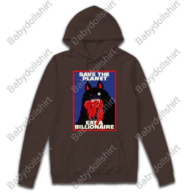 Save The Planet Eat A Billionaire Shirt Baker Save The Planet Eat A Billionaire T Shirt