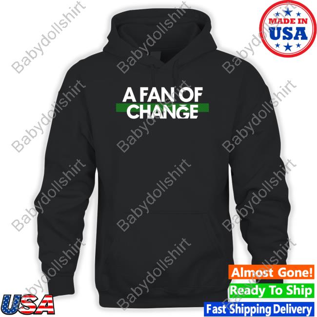 A Fan Of Change Shirt