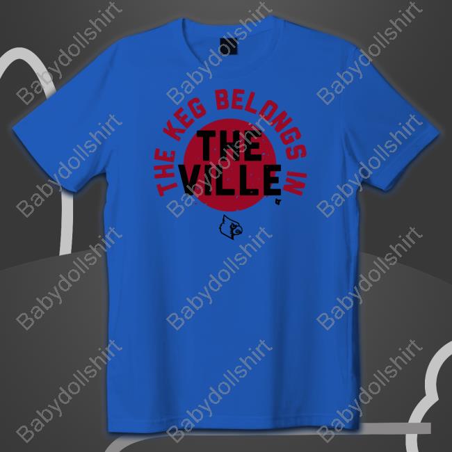 The Keg Belongs In The Ville Shirt The Keg Belongs In The Ville Hoodie