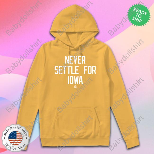 Bbb Printing Shop Never Settle For Iowa T Shirt Official Never Settle For Iowa Hoodie