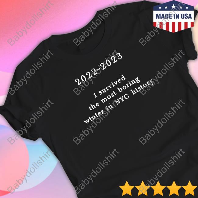 Official 2022-2023 I Survived The Most Boring Winter In Nyc History Shirt New York Metro Weather