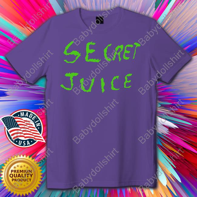 Secret Juice Shirt Secret Juice T Shirt