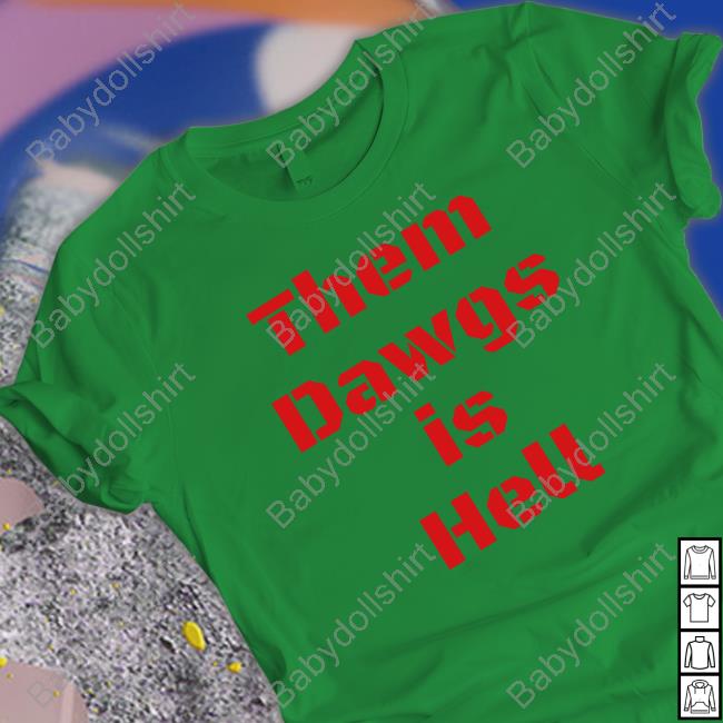 Uga Them Dawgs Is Hell Shirt Georgia Football Them Dawgs Is Hell T Shirt