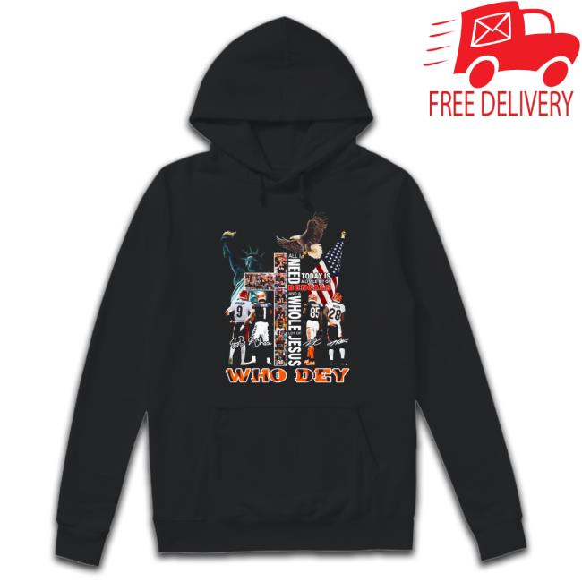 All I need today is a little bit of cincinnatI bengals and a whole lot of Jesus who dey signatures who dey American flag Sweatshirt