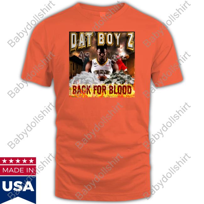 Dat Boy Z Back For Blood Shirts