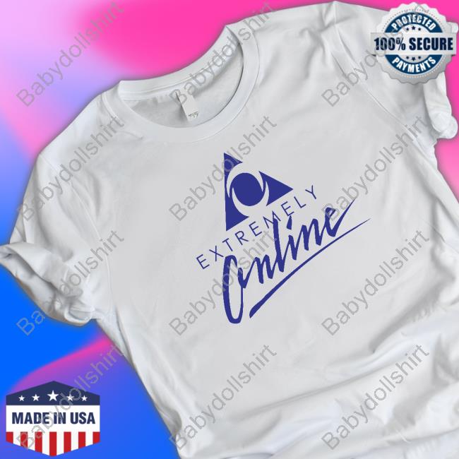 Extremely Online T-Shirt
