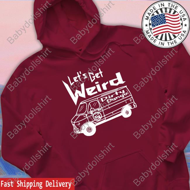 Let's Get Weird Dirty Dango Hooded Sweatshirt Shopimpact Merch Let's Get Weird Dirty Dango Shirt