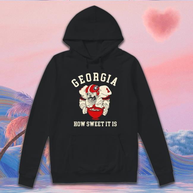 Nice How Sweet It Is Georgia Bulldogs Football Hooded Sweatshirt Nice How Sweet It Is Georgia Bulldogs Football T-shirt