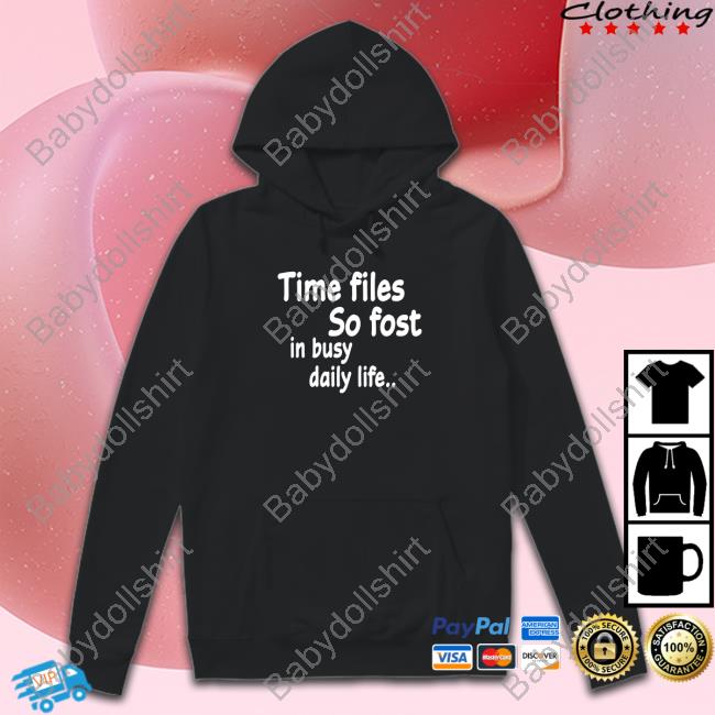 Official Time Flies So Fast In Busy Daily Life.. Shirt