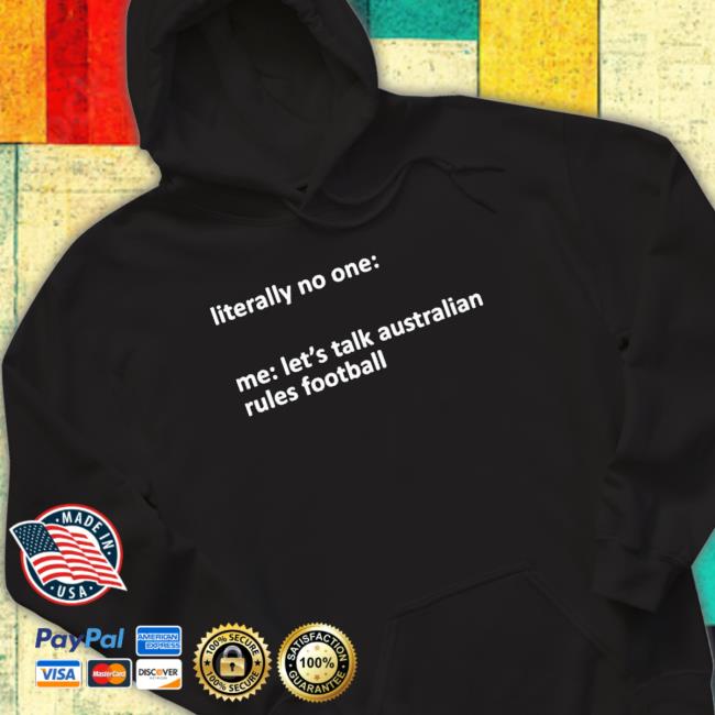Official Literally No One Me Let’S Talk Australian Rules Football Sweatshirt