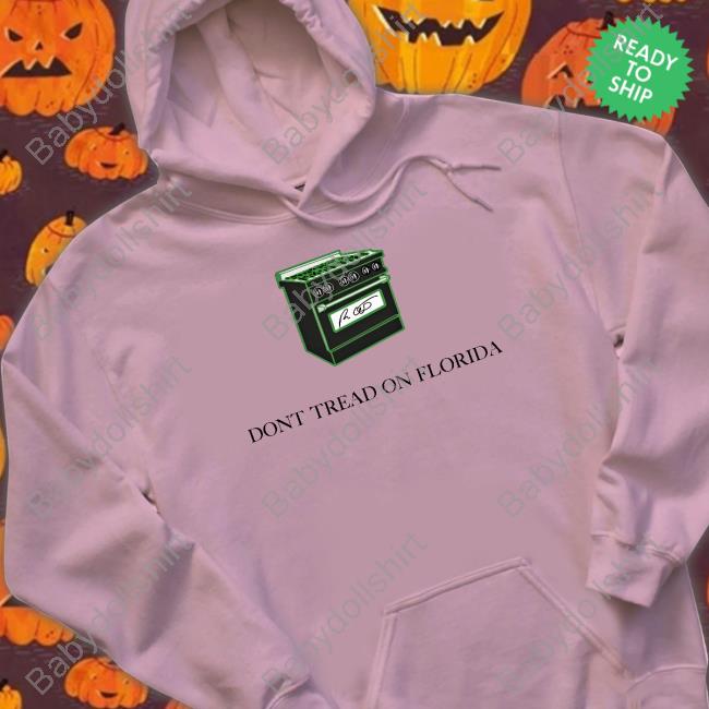 Don't Tread On Florida Gas Stoves T Shirts Don't Tread On Florida Gas Stoves Sweatshirt