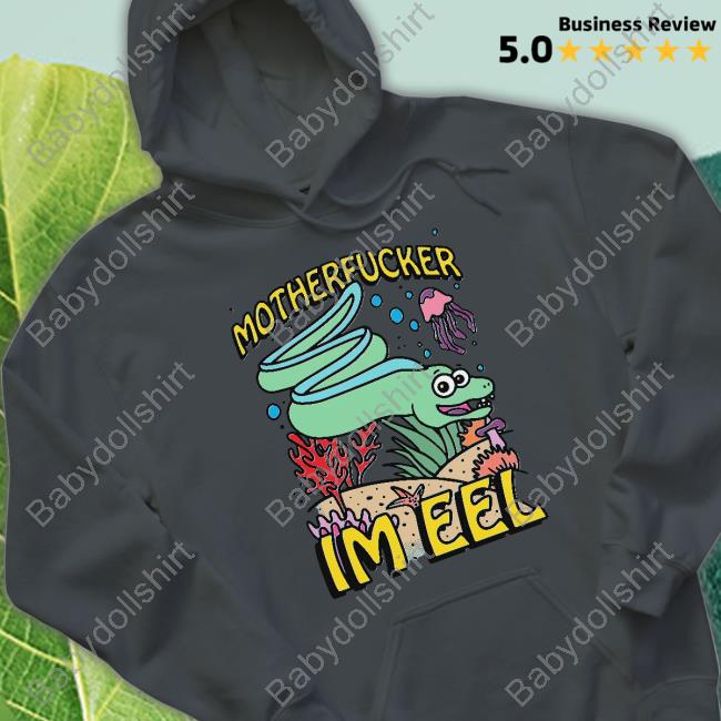 Motherfucker I'm Eel Tank Official Shirts That Go Hard Motherfucker I'm Eel Hoodie