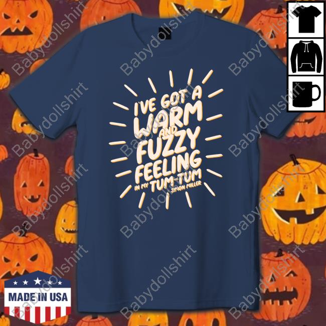 Official I’Ve Got A Warm And Fuzzy Feeling In My Tum Tum Simon Miller T-Shirt
