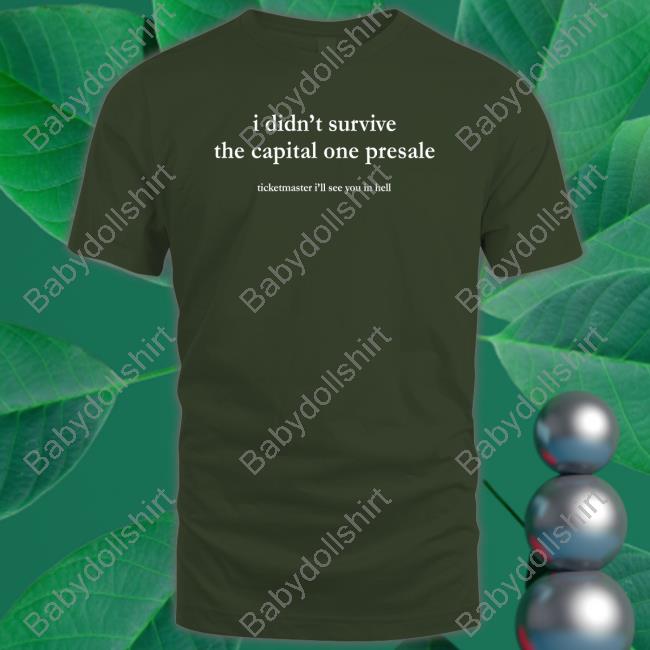 I Official Didn't Survive The Capital One Presale Ticketmaster I'll See You In Hell Shirt