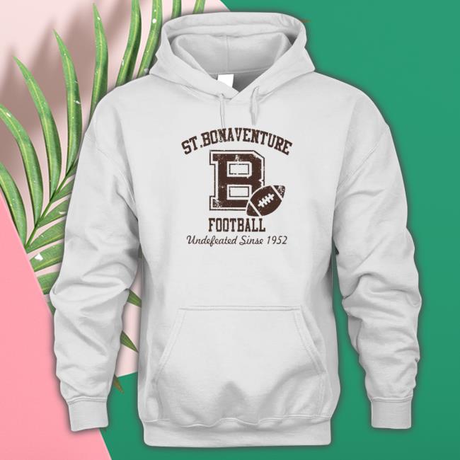 St Bonaventure Football undefeated since 1952 Shirt 2022 Official St Bonaventure Football undefeated since 1952 Hooded Sweatshirt