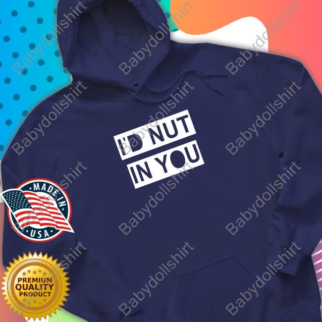Wicked Naughty Merch Official I'd Nut In You Hoodie