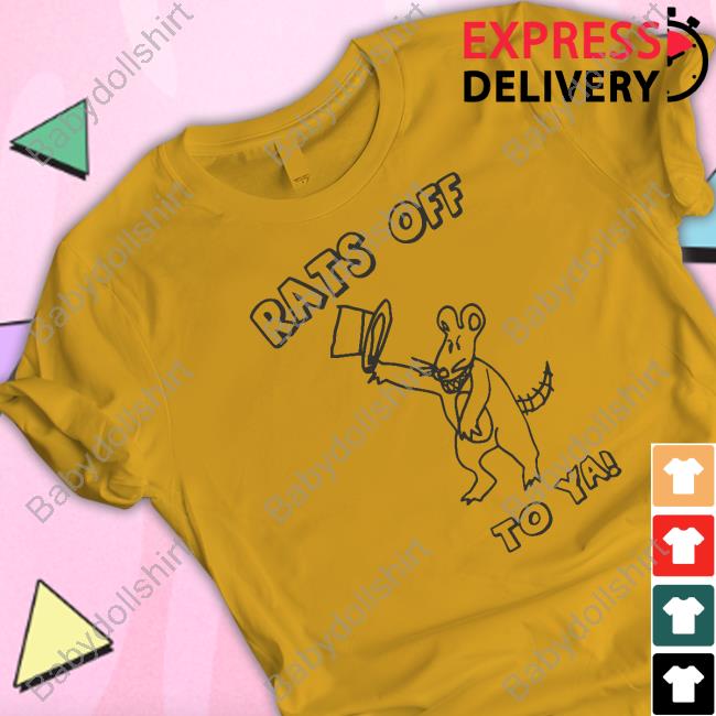 Rats Off To Ya Shirt