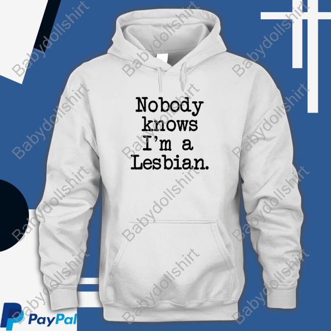 Nobody Knows I'm A Lesbian Sweatshirt Jenna