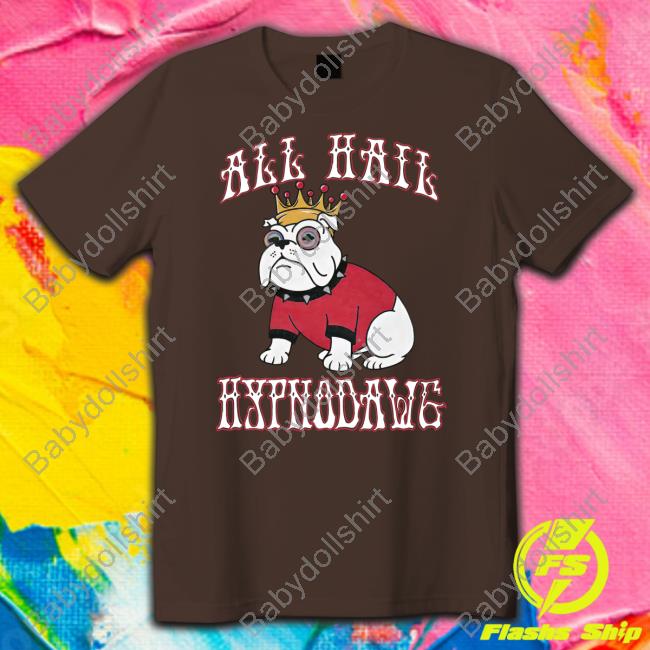 All Hail Hypnodawg Hoodie All Hail Hypnodawg T Shirt