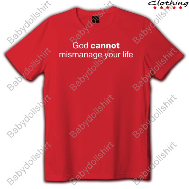 God Cannot Mismanage Your Life T Shirt God Cannot Mismanage Your Life Shirt