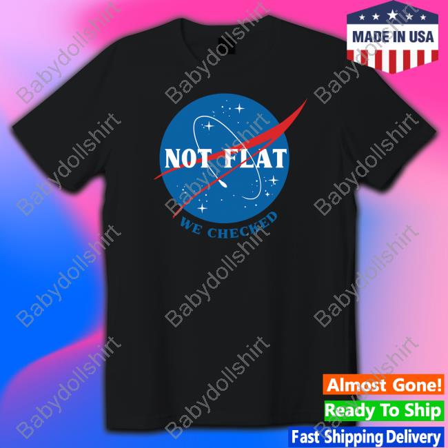 Official Not Flat We Checked NASA Shirt Ducon Space Not Flat We Checked NASA Shirt