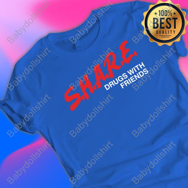 Shirts That Go Hard SHARE Drugs With Friends Sweatshirt