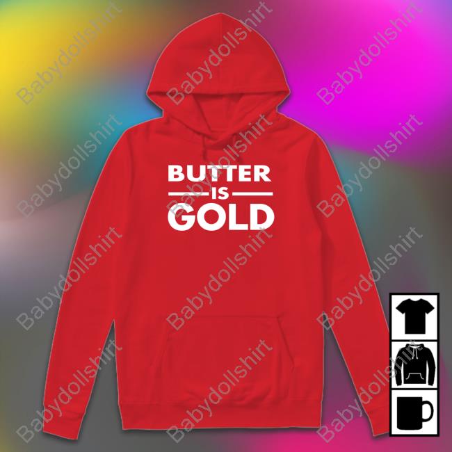Butter Is Gold Sweatshirt Butter Is Gold Shirt