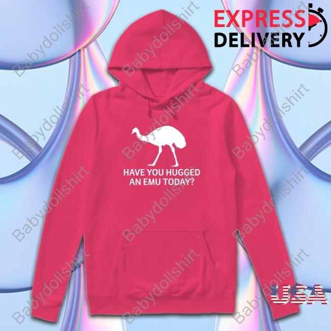 Official Represent Have You Hugged An Emu Today T-Shirt Represent Have You Hugged An Emu Today Sweatshirt
