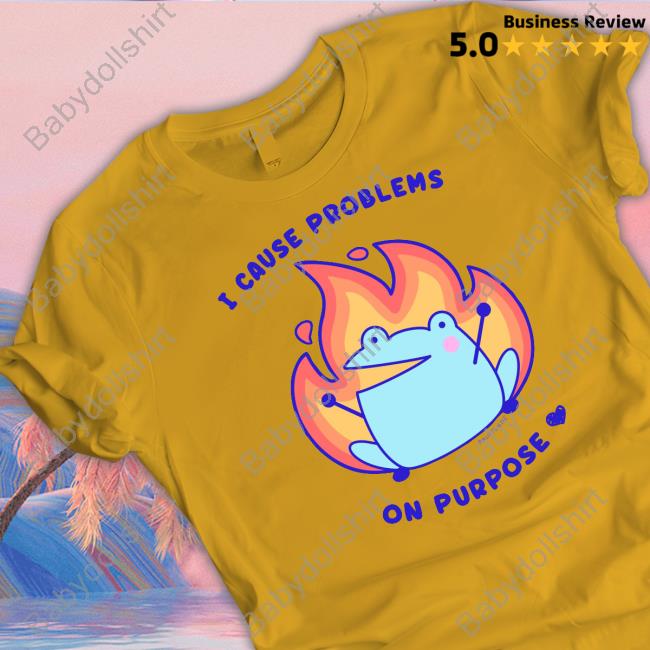 I Cause Problems On Purpose T-Shirt Rainylune