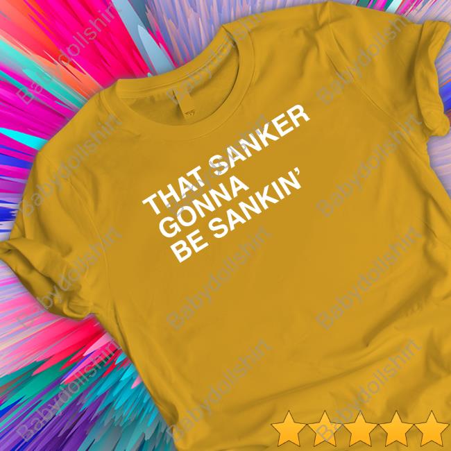 Obvious Shirts That Sanker Gonna Be Sankin' Tee That Sanker Gonna Be Sankin' Long Sleeve