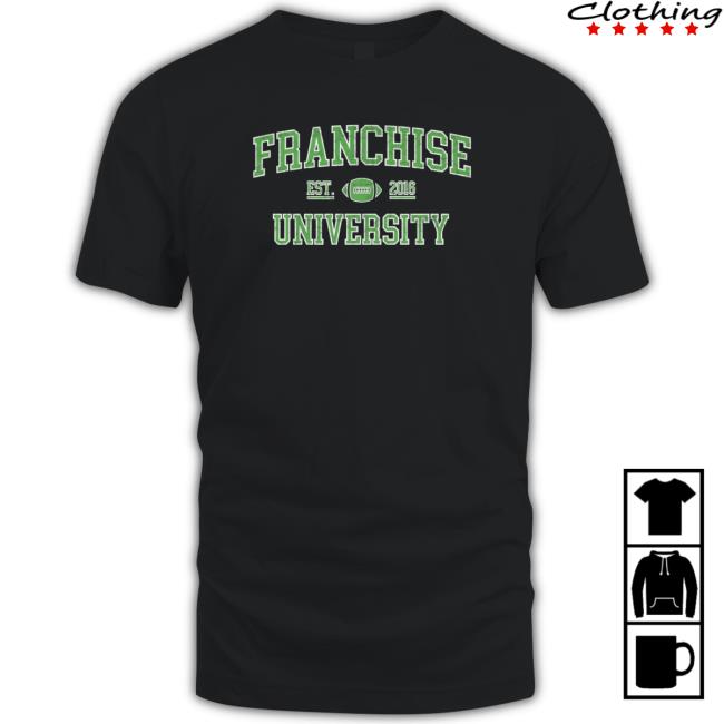 That Franchise Guy Franchise University shirt