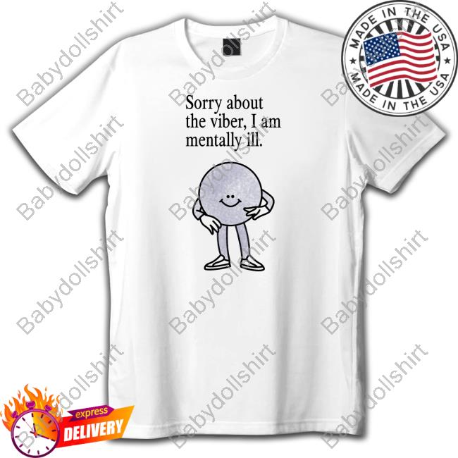Official Sorry About The Vibes, I Am Mentally Ill. Long Sleeve Tee Shirt Entropy Sorry About The Vibes, I Am Mentally Ill. Hooded Sweatshirt Ennntropy