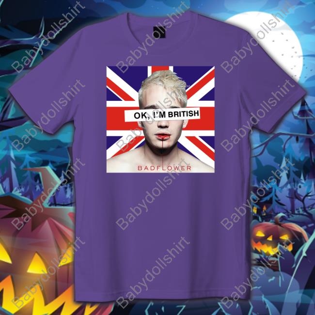 Ok I'm British Badflower Uk Flag Tee Shirt