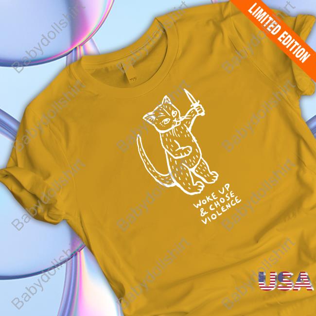 Woke Up And Chose Violence Shirt