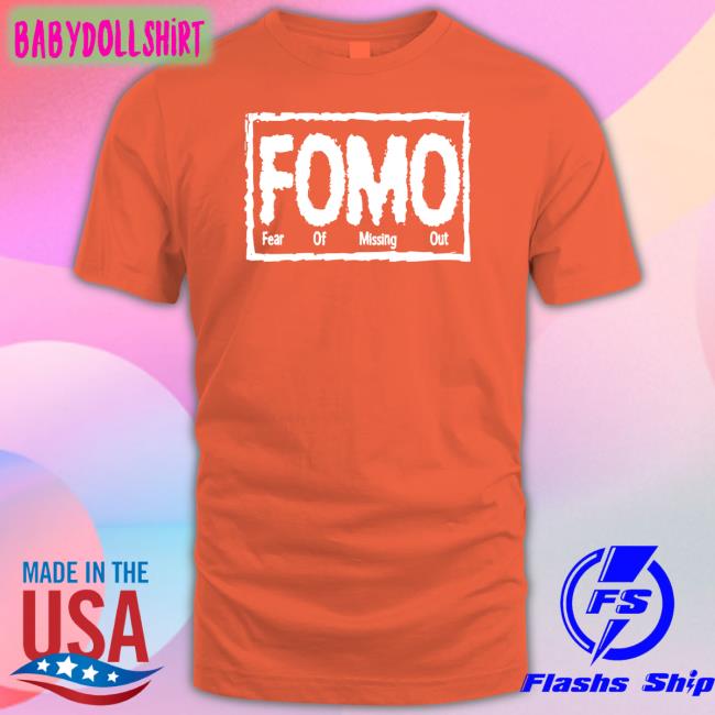 Fomo Fear Of Missing Out Shirt