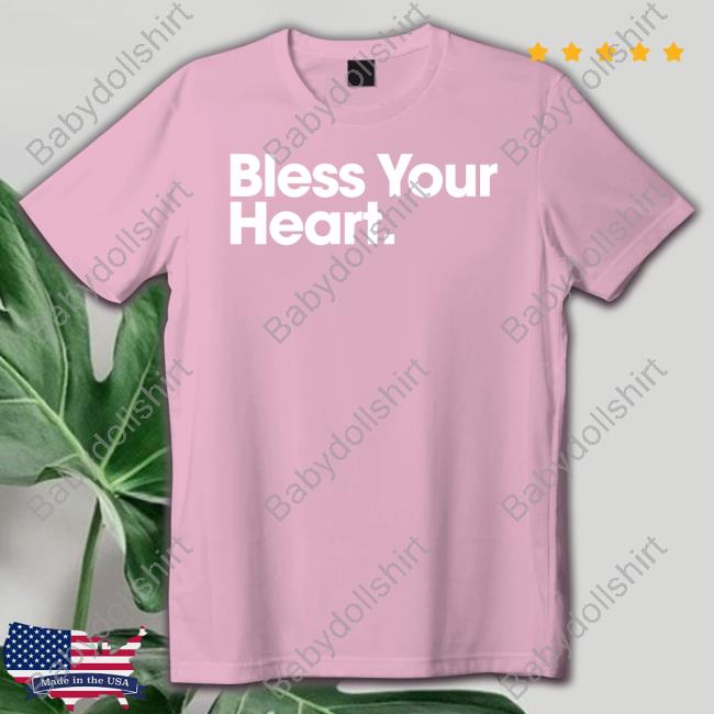 Bless Your Heart Tee Official Bs General Store Bless Your Heart Shirts
