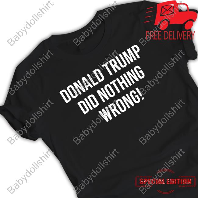 Loomered Merch Donald Trump Did Nothing Wrong Long Sleeved T Shirt Laura Loomer