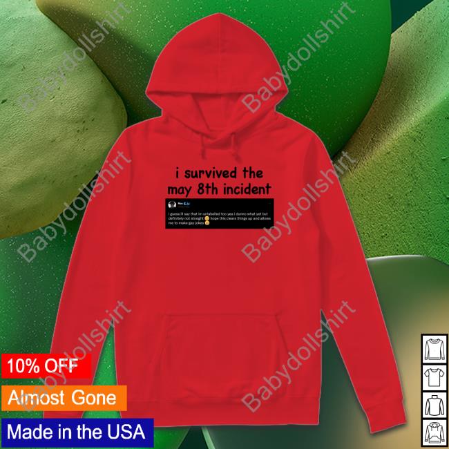 I Survived The May 8Th Incident I Guess Ill Say That Im Unlabelled Too Shirt Max Maxggs