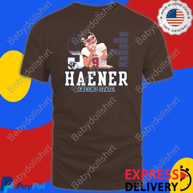 Special Edition Haener Fresno State Good Morning Good Afternoon Good Night Shirt