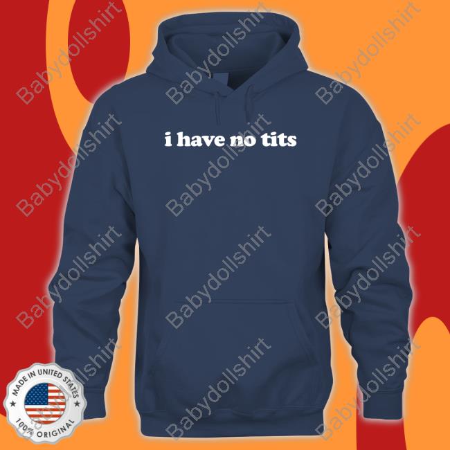 I Have No Tits Tee Shirt