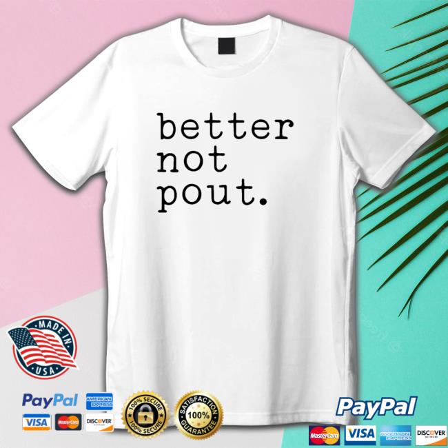 Official Better Not Pout T-Shirt Better Not Pout Hoodie