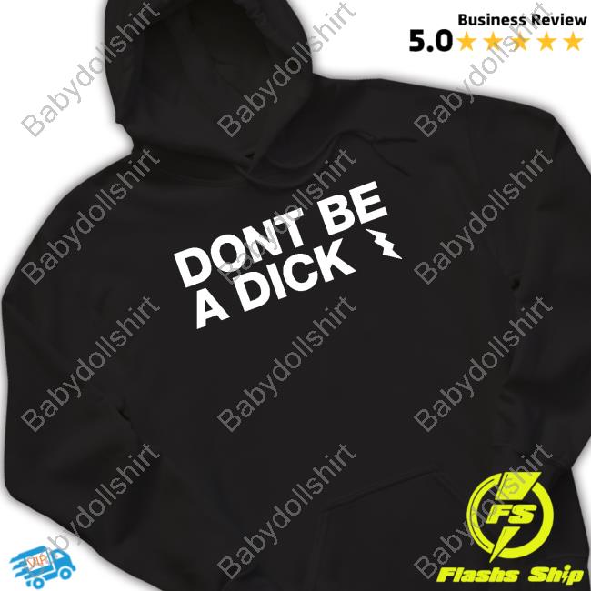 Don't Be A Dick Shirts Mel Sunshinesreedus