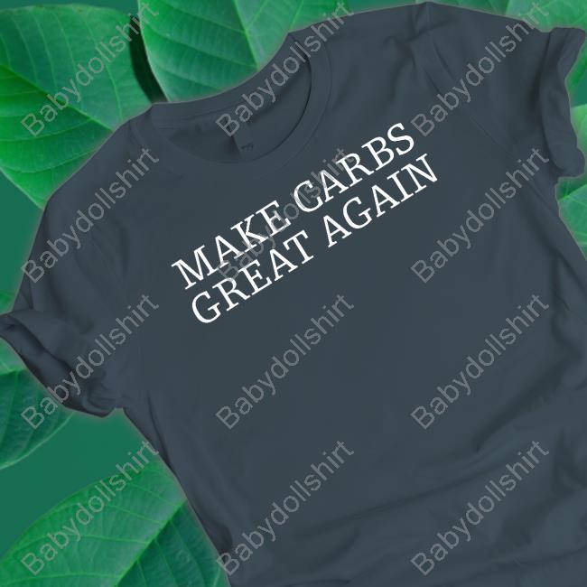 Erik The Electric Merch Make Carbs Great Again Shirts Hazel Doicidoll Official Make Carbs Great Again Tee